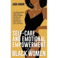 Self-Care and Emotional Empowerment for Black Women: The Ultimate Mental Health Guide to Conquer Negative Self-Talk and Internalized Oppression to Hea
