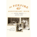 The Foxfire 40th Anniversary Book: Faith, Family, and the Land