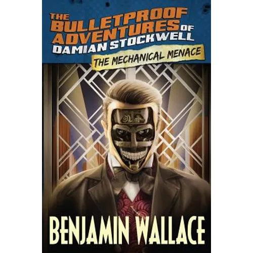 The Mechanical Menace (The Bulletproof Adventures of Damian Stockwell)