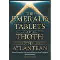 The Emerald Tablets of Thoth the Atlantean: Ancient Wisdom, Lost Secrets, and the Path to Higher Consciousness
