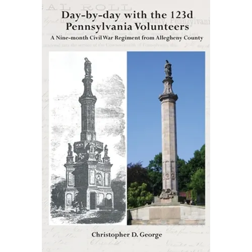 Day-by-day with the 123d Pennsylvania Volunteers: A Nine-month Civil War Regiment from Allegheny County
