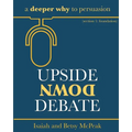 Upside Down Debate: a deeper why to persuasion