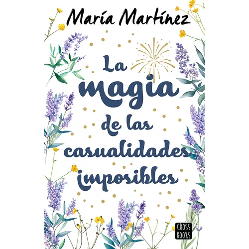 La Magia de Las Casualidades Imposibles (Novela) / The Magic of Impossible Coincidences (a Novel)
