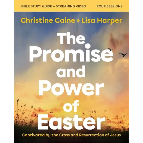 The Promise and Power of Easter Bible Study Guide Plus Streaming Video: Captivated by the Cross and Resurrection of Jesus