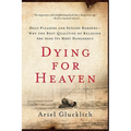 Dying for Heaven: Holy Pleasure and Suicide Bombers--Why the Best Qualities of Religion Are Also Its Most Dangerous