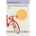 Take Me with You Next Time: Stories