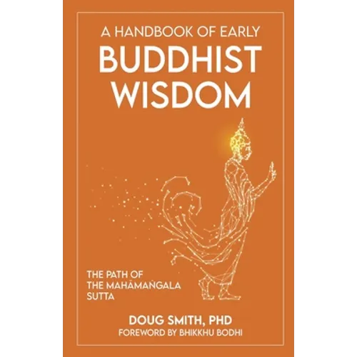 A Handbook of Early Buddhist Wisdom: The Path of the Mahāmaṅgala Sutta
