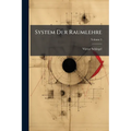 System Der Raumlehre: Nach Den Prinzipien Der Grassmann'schen Ausdehnungslehre Und Als Einleitung in Dieselbe Dargestellt; Volume 2