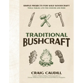 Traditional Bushcraft: Simple Projects for Wild Woodcraft: Tools, Tables, Live Fire Cooking and More