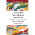 Toward the Psychological Humanities: A Modest Manifesto for the Future of Psychology
