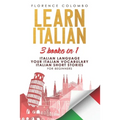 Learn Italian: This book includes: Italian Language, Your Italian Vocabulary and Italian Short Stories FOR BEGINNERS
