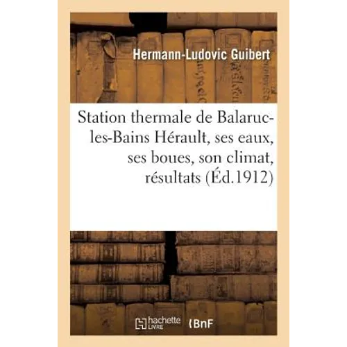 Station Thermale de Balaruc-Les-Bains Hérault, Ses Eaux, Ses Boues, Son Climat, Résultats Cliniques