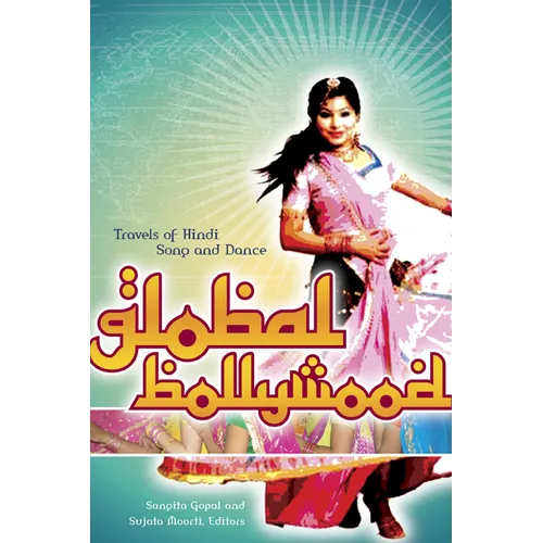 Global Bollywood: Travels of Hindi Song and Dance