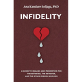 Infidelity: A guide to healing and prevention for the betrayed, the betrayer, and the other person involved