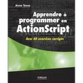 Apprendre à programmer en ActionScript: Avec 60 exercices corrigés