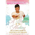 A Queen in the Making: An A-Z Girls Guide to Creating a Life You Love