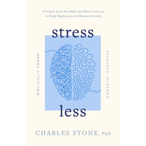 Stress Less: 9 Habits from the Bible and Brain Science to Build Resilience and Reduce Anxiety - Biblically Sound - Research Informed