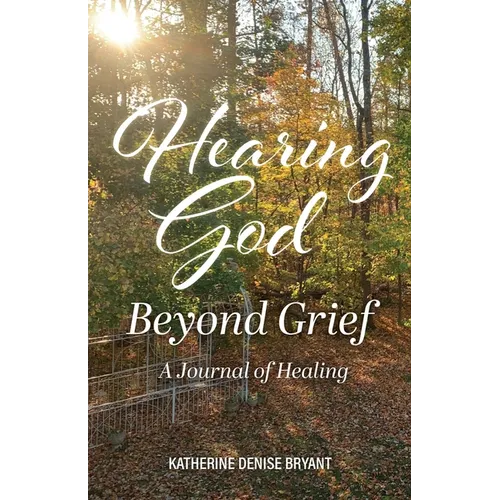 Hearing God Beyond Grief: A Journal of Healing
