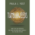 Tumbleweeds: How to be an Advocate for Your Children and Yourself in a Failing System