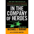 In the Company of Heroes: The Personal Story Behind Black Hawk Down