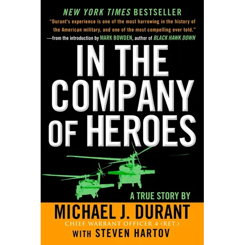 In the Company of Heroes: The Personal Story Behind Black Hawk Down