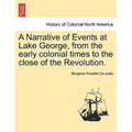 A Narrative of Events at Lake George, from the Early Colonial Times to the Close of the Revolution.