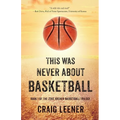 This Was Never About Basketball: Book 1 of the Zeke Archer Basketball Trilogy