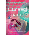 Cursed Images: Scary Stories from a Child of the Internet (Extended Edition)