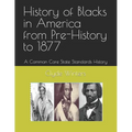 History of Blacks in America from Pre-History to 1877: A Common Core State Standards History