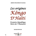 Les origines Kôngo d'Haiti: Première République Noire de l'Humanité
