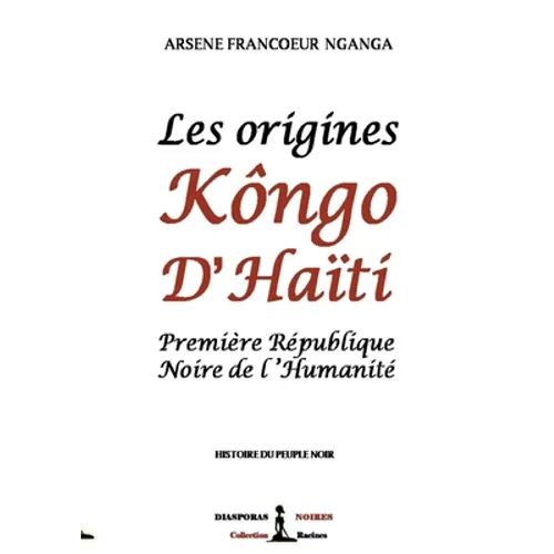 Les origines Kôngo d'Haiti: Première République Noire de l'Humanité