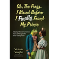 Oh the Frogs I Kissed Before I Finally Found My Prince: A Dating Memoir for Seniors Trying to Navigate the Senior Dating Pond