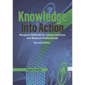 Knowledge Into Action: Research Methods for Library, Archives, and Museum Professionals
