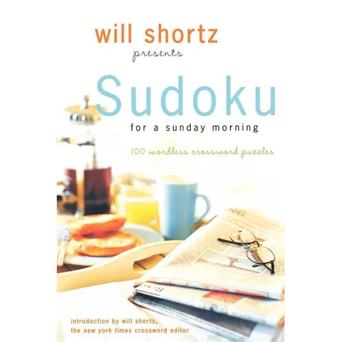 Will Shortz Presents Sudoku for a Sunday Morning: 100 Wordless Crossword Puzzles - Paperback