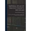 Imperial Atlas of Gratiot County, Michigan: Drawn From Original Surveys and Field Notes, Official County Records and Other Authentic Sources