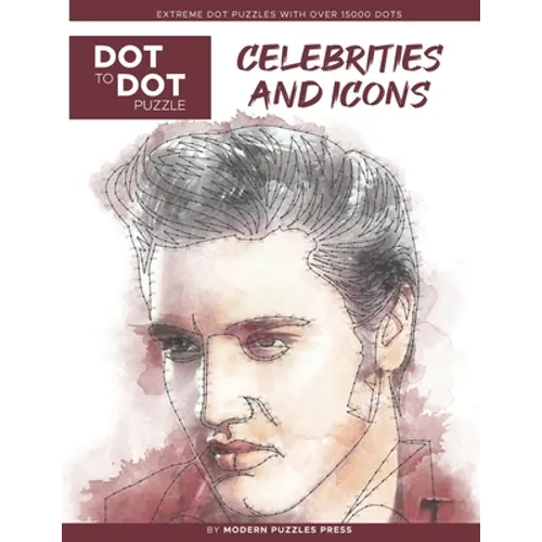 Celebrities and Icons - Dot to Dot Puzzle (Extreme Dot Puzzles with over 15000 dots) by Modern Puzzles Press: Extreme Dot to Dot Books for Adults - Ch