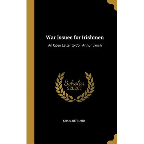 War Issues for Irishmen: An Open Letter to Col. Arthur Lynch