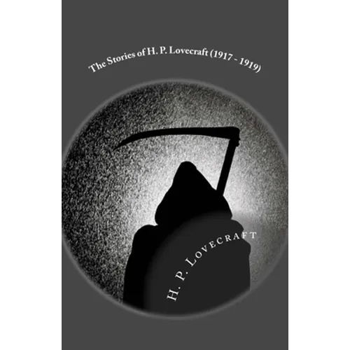 The Stories of H. P. Lovecraft (1917 - 1919): Illustrated
