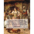 The Cocker's Manual Devoted to the Game Fowl: The Origin, Breeding, Feeding, Heeling and Handling of Game Fowl