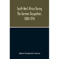 South-West Africa During The German Occupation, 1884-1914
