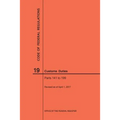 Code of Federal Regulations Title 19, Customs Duties, Parts 141-199, 2017