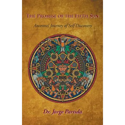 The Promise of the Fifth Sun: Ancestral Journey of Self-Discovery