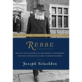 Rebbe: The Life and Teachings of Menachem M. Schneerson, the Most Influential Rabbi in Modern History
