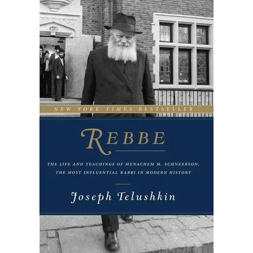 Rebbe: The Life and Teachings of Menachem M. Schneerson, the Most Influential Rabbi in Modern History