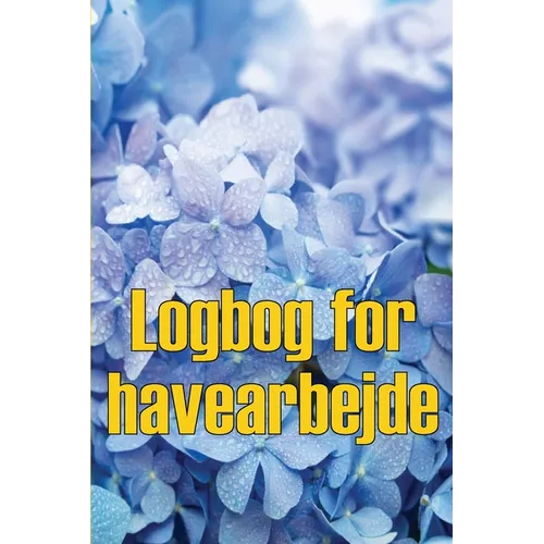 Logbog for havearbejde: Indendørs og udendørs havespejdere til begyndere og garagister Perfekt gaveidé