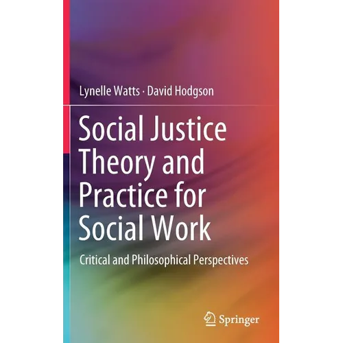 Social Justice Theory and Practice for Social Work: Critical and Philosophical Perspectives