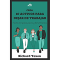 Crea 10 Activos para dejar de trabajar: Fuentes de ingresos pasivos y libertad financiera