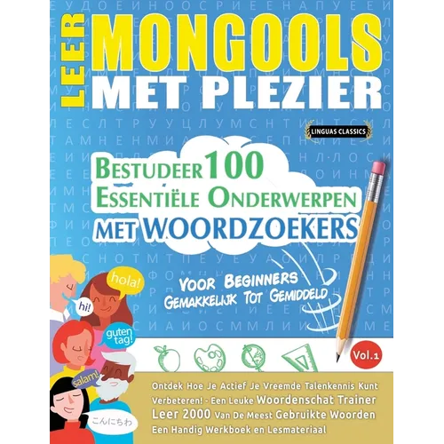 Leer Mongools Met Plezier - Voor Beginners: Gemakkelijk Tot Gemiddeld - Bestudeer 100 Essentiële Onderwerpen Met Woordzoekers - Vol.1