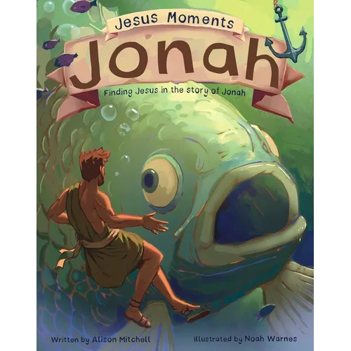 Jesus Moments: Jonah: Finding Jesus in the Story of Jonah
