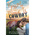 Kiss Me Like You Mean It, Cowboy: a fish-out-of-water, single-mom Montana Ranches Christian Romance